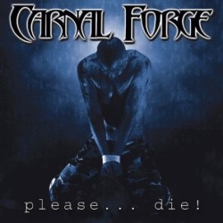 Carnal Forge - Please... Die