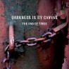DARKNESS IS MY CANVAS - The End Of Time (CD)