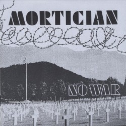Mortician - No War & More